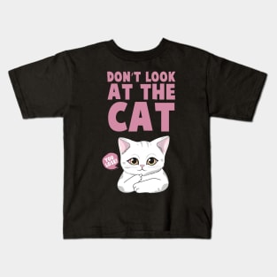 DON'T LOOK AT THE CAT Funny Quote Hilarious Sayings Humor Kids T-Shirt